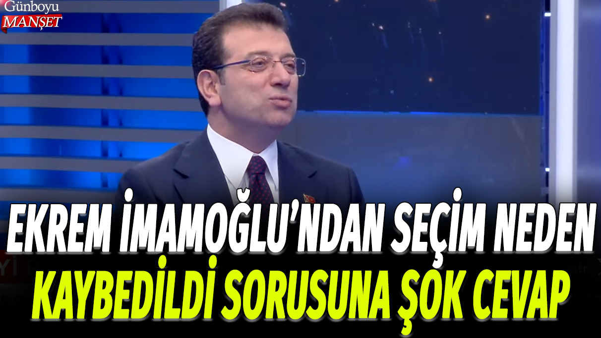 Ekrem İmamoğlu'ndan seçim neden kaybedildi sorusuna şok cevap!