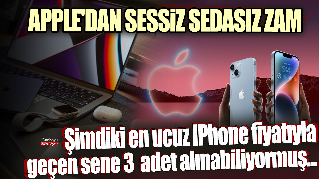 Apple'dan sessiz sedasız zam hamlesi: Şimdiki en ucuz IPhone fiyatıyla,  geçen sene 3  adet alınabiliyormuş...