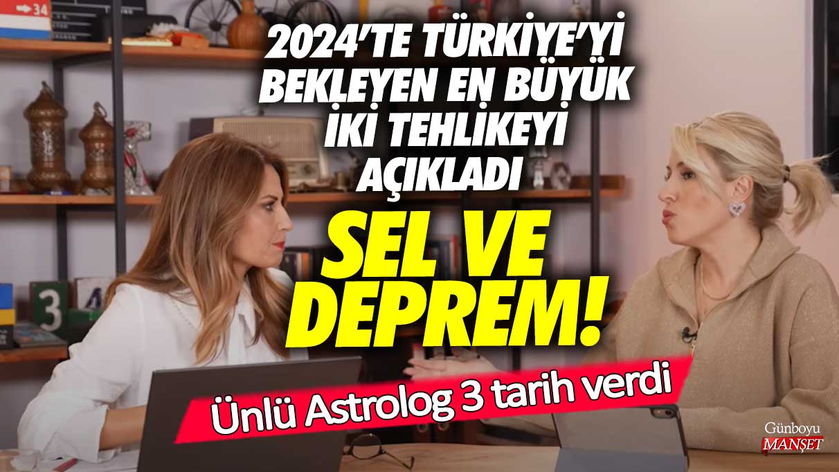 2024’te Türkiye’yi bekleyen en büyük 2 tehlikeyi açıkladı sel ve deprem! Ünlü Astrolog Hande Kazanova 3 tarih verdi!