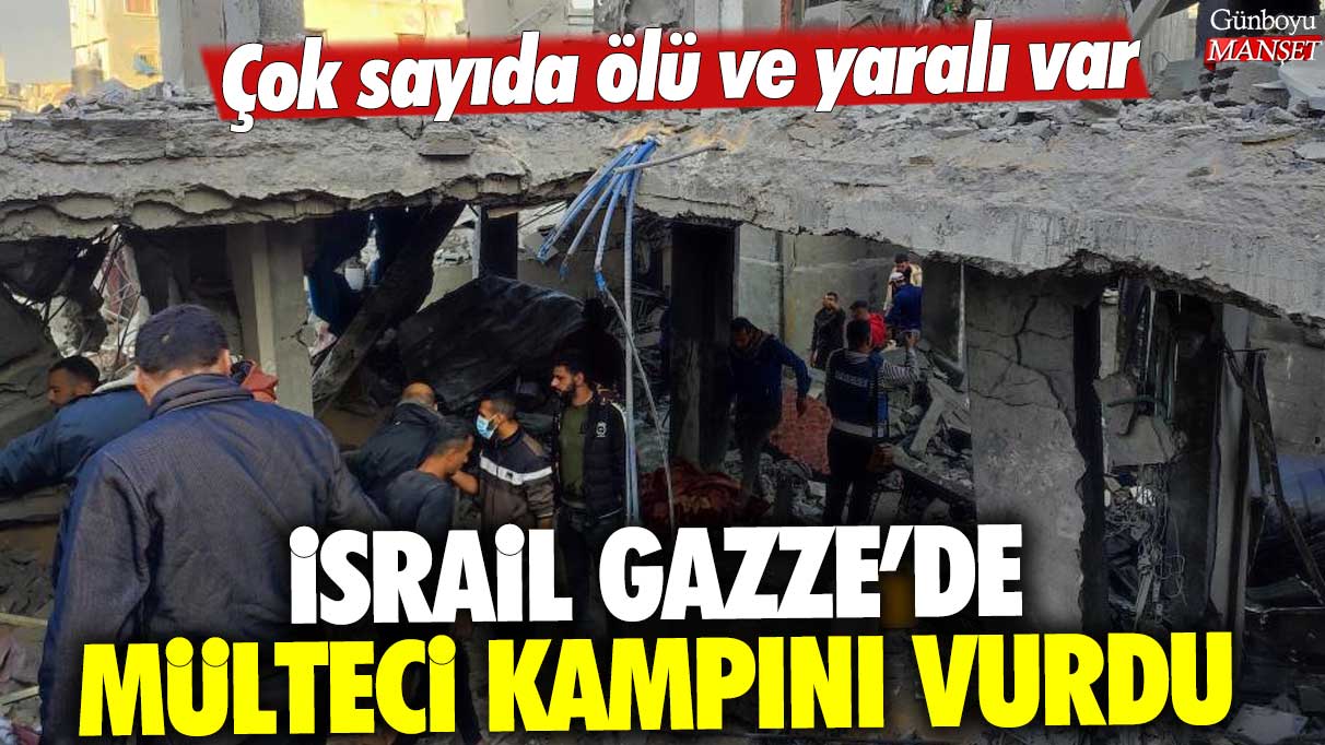 İsrail Gazze'de mülteci kampını vurdu: Çok sayıda ölü ve yaralı var