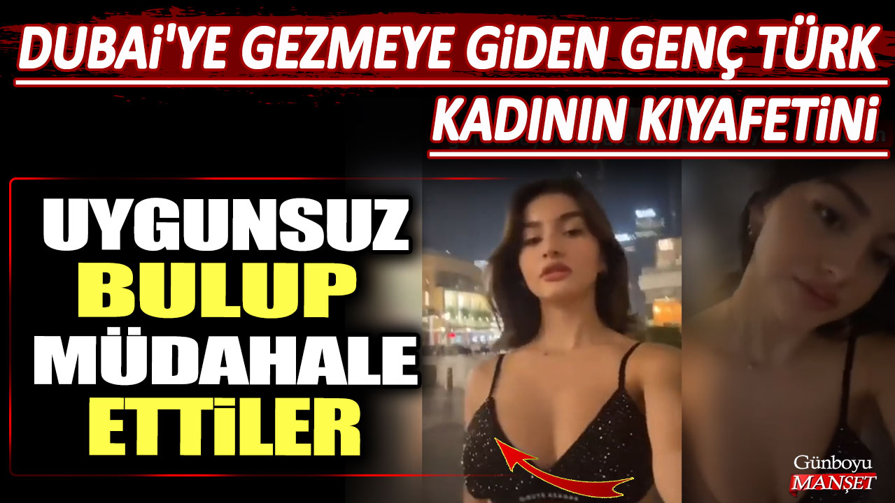 Dubai'ye gezmeye giden Genç Türk kadının kıyafetini uygunsuz bulup müdahale ettiler