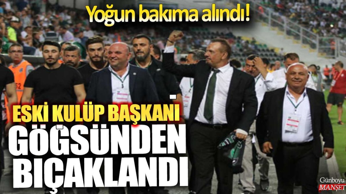 Denizlispor eski başkanı Ali Çetin göğsünden bıçaklandı! Yoğun bakıma alındı