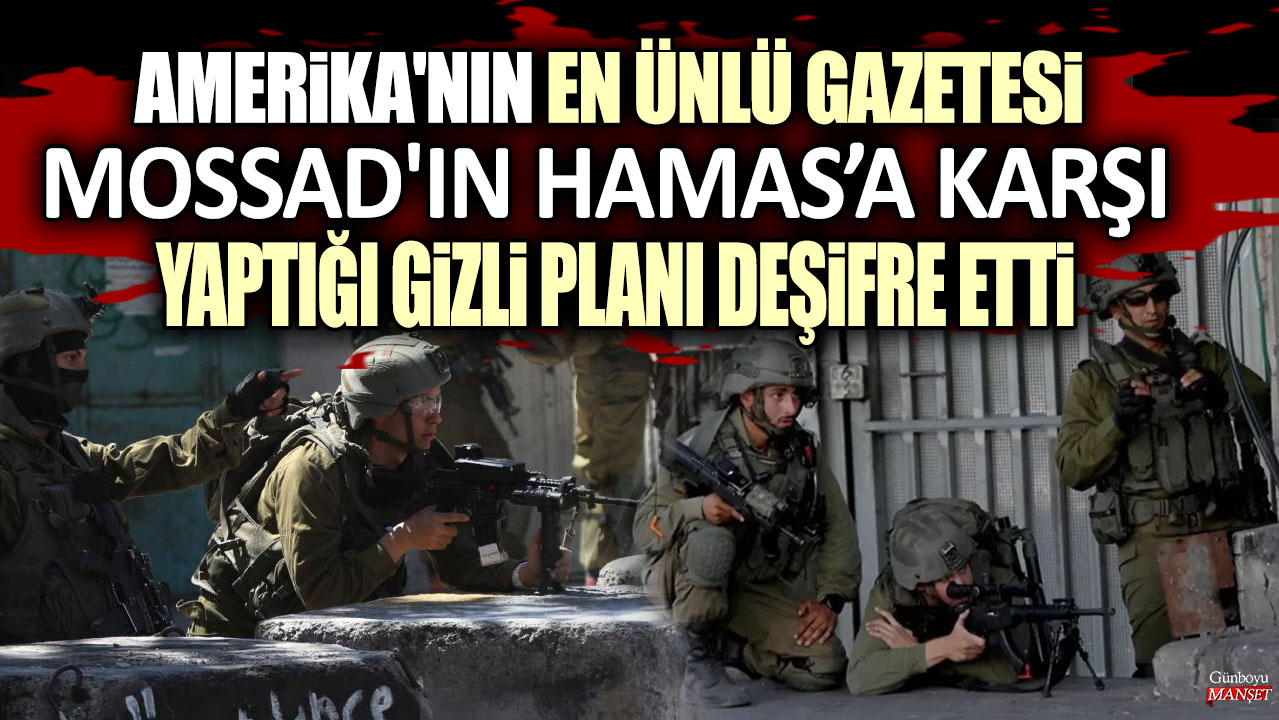 Amerika'nın en ünlü gazetesi MOSSAD'ın Hamas'a karşı yaptığı gizli planı deşifre etti