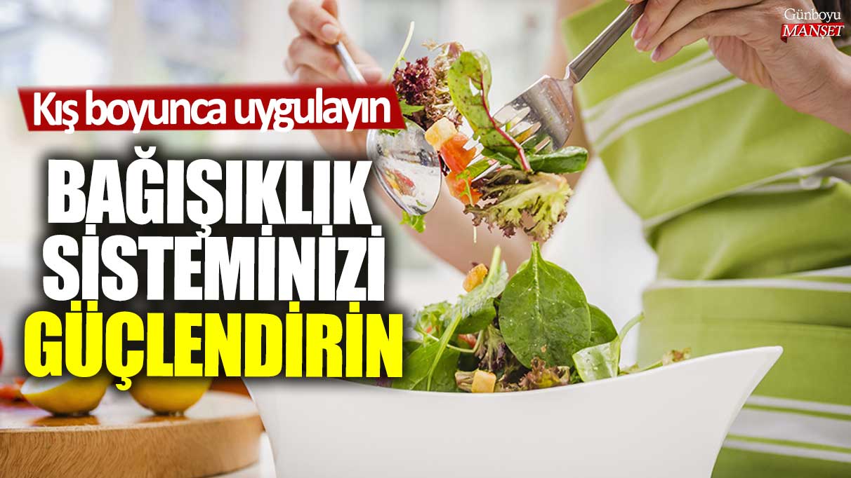 Kış boyunca uygulayın! Bağışıklık sisteminizi güçlendirin