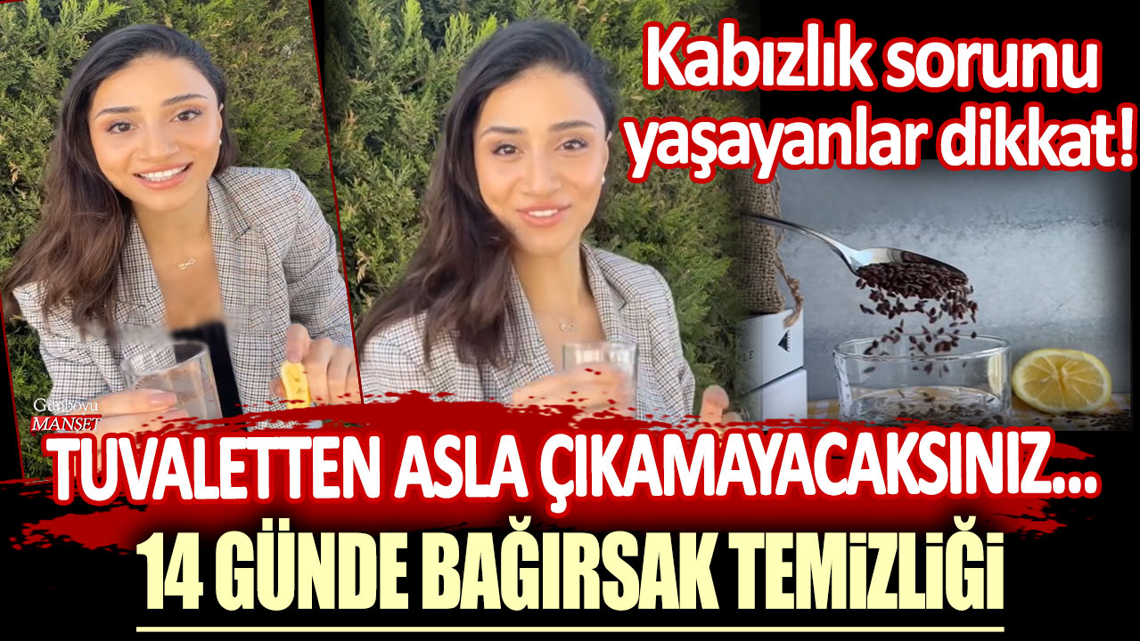 Kabızlık sorunu yaşayanlar dikkat! Tuvaletten asla çıkamayacaksınız... 14 günde bağırsak temizliği