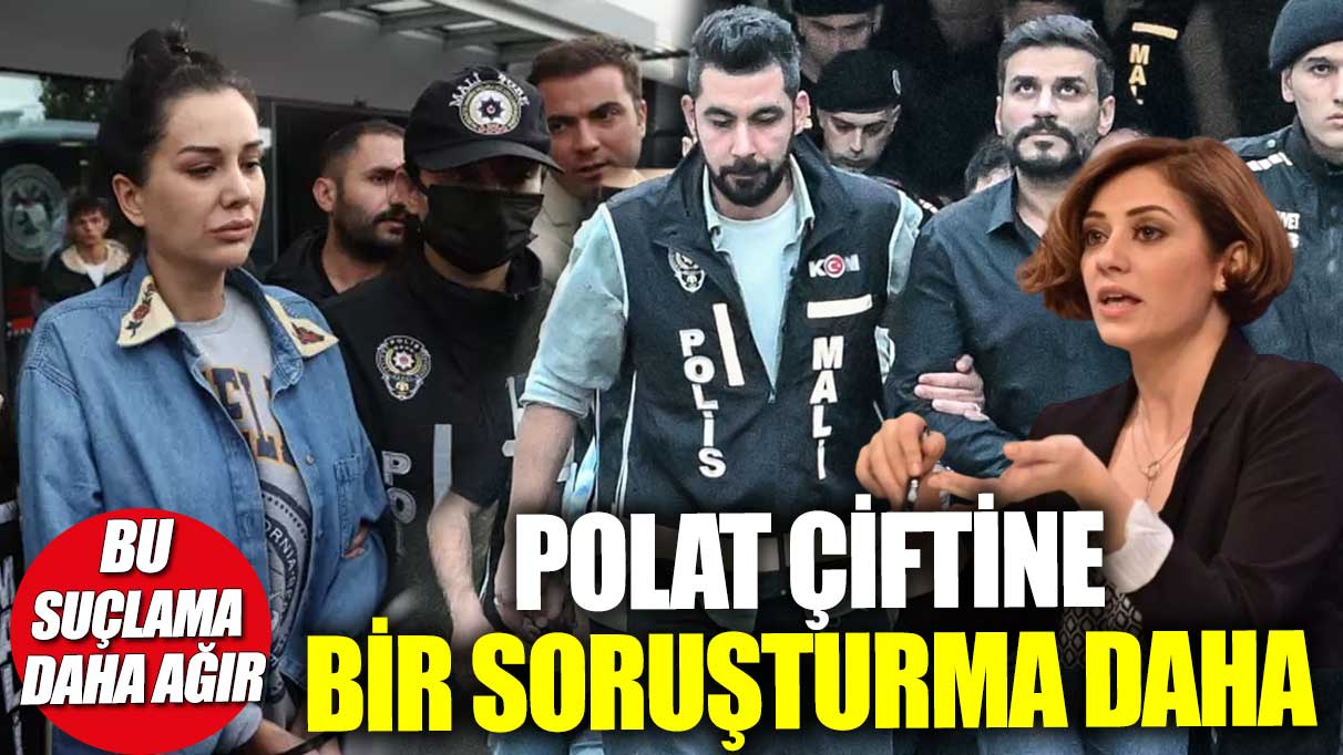 Polat çiftine bir soruşturma daha! Bu suçlama daha ağır... Detaylar şoke etti