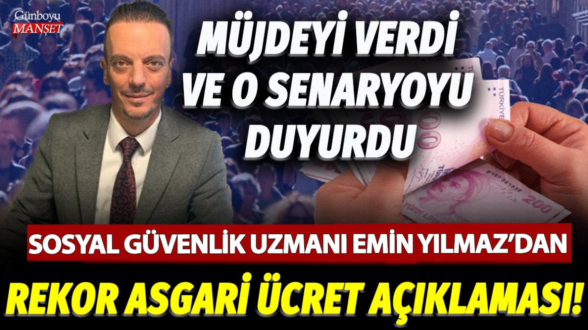 Sosyal Güvenlik Uzmanı Emin Yılmaz'dan rekor asgari ücret açıklaması! Müjdeyi verdi ve o senaryoyu duyurdu