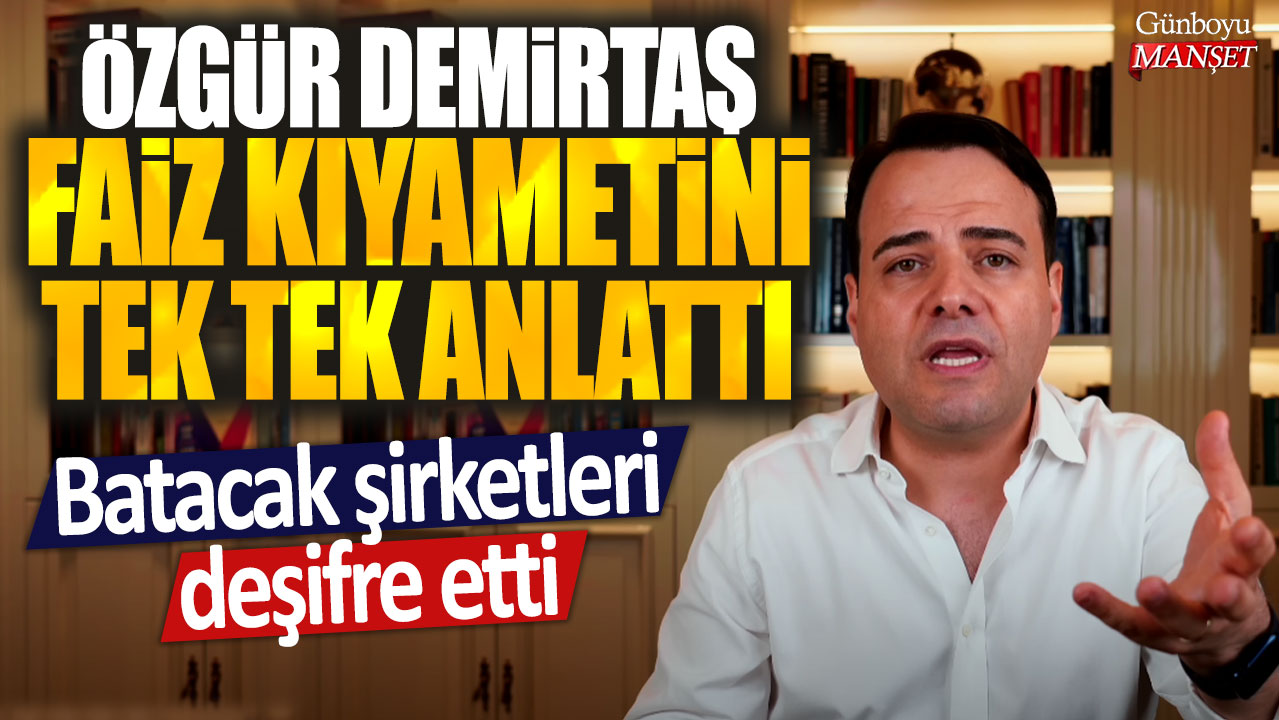 Özgür Demirtaş faiz kıyametini tek tek anlattı! Batacak şirketleri deşifre etti