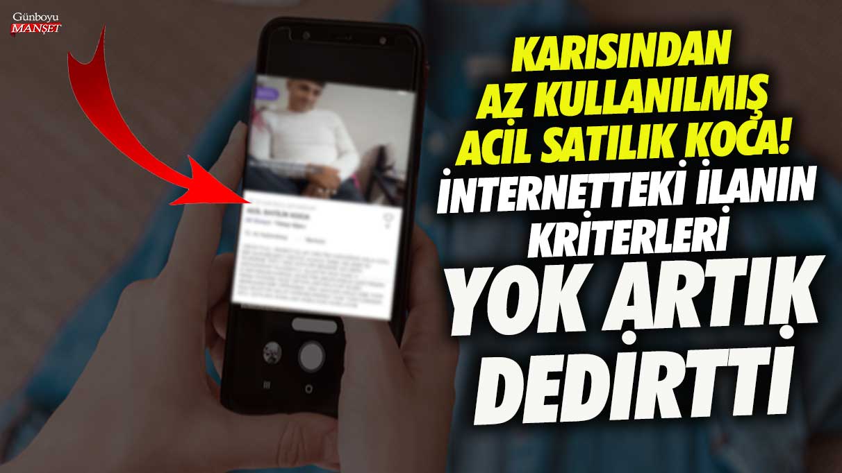 Karısından az kullanılmış acil satılık koca! İnternetteki ilanın kriterleri yok artık dedirtti