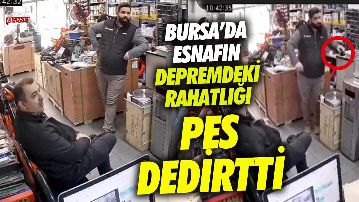 Bursa’da esnafın depremdeki rahatlığı pes dedirtti