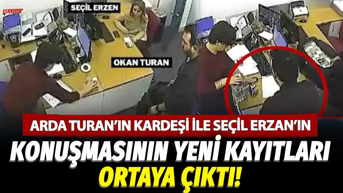 Arda Turan'ın kardeşi Okan Turan ile Denizbank Levent Şube Müdürü Seçil Erzan'ın konuşmasının yeni kayıtları çıktı