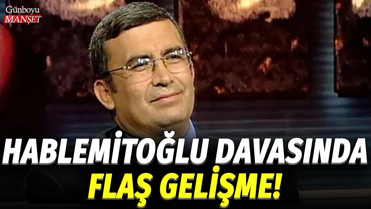 Hablemitoğlu davasında flaş gelişme!