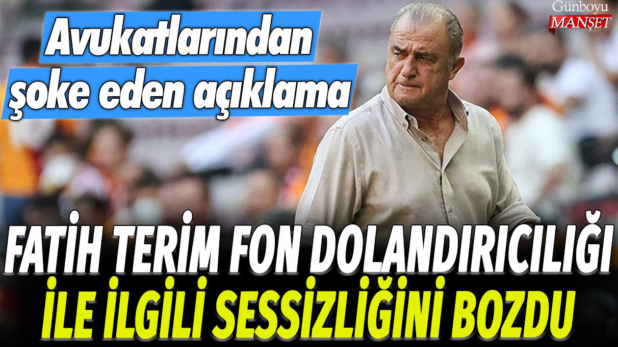 Fatih Terim, fon dolandırıcılığı ile ilgili sessizliğini bozdu: Avukatlarından şoke eden açıklama