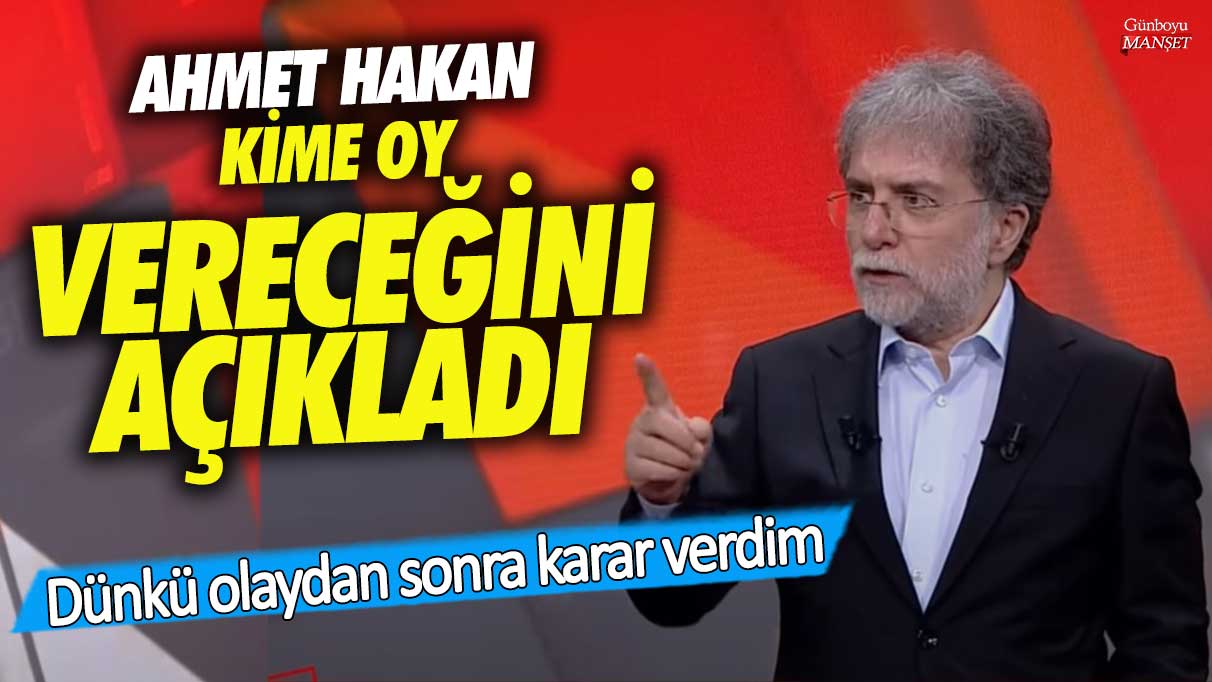 Ahmet Hakan kime oy vereceğini açıkladı! Dünkü olaydan sonra karar verdim