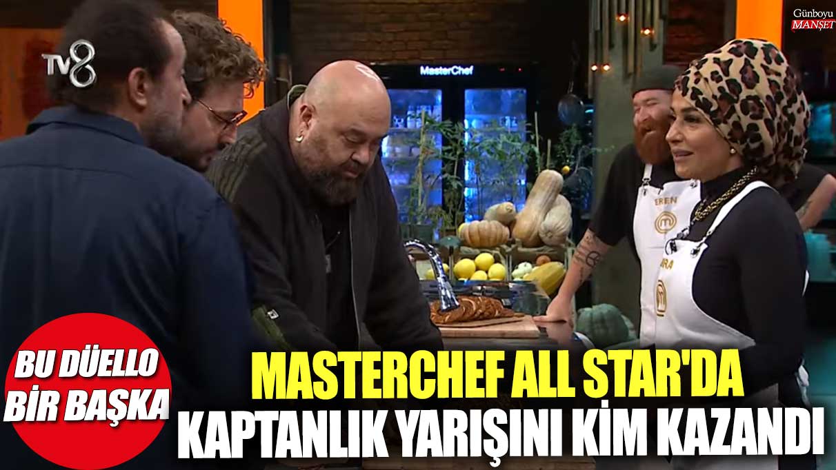 MasterChef All Star'da kaptanlık yarışını kim kazandı! Bu düello bir başka