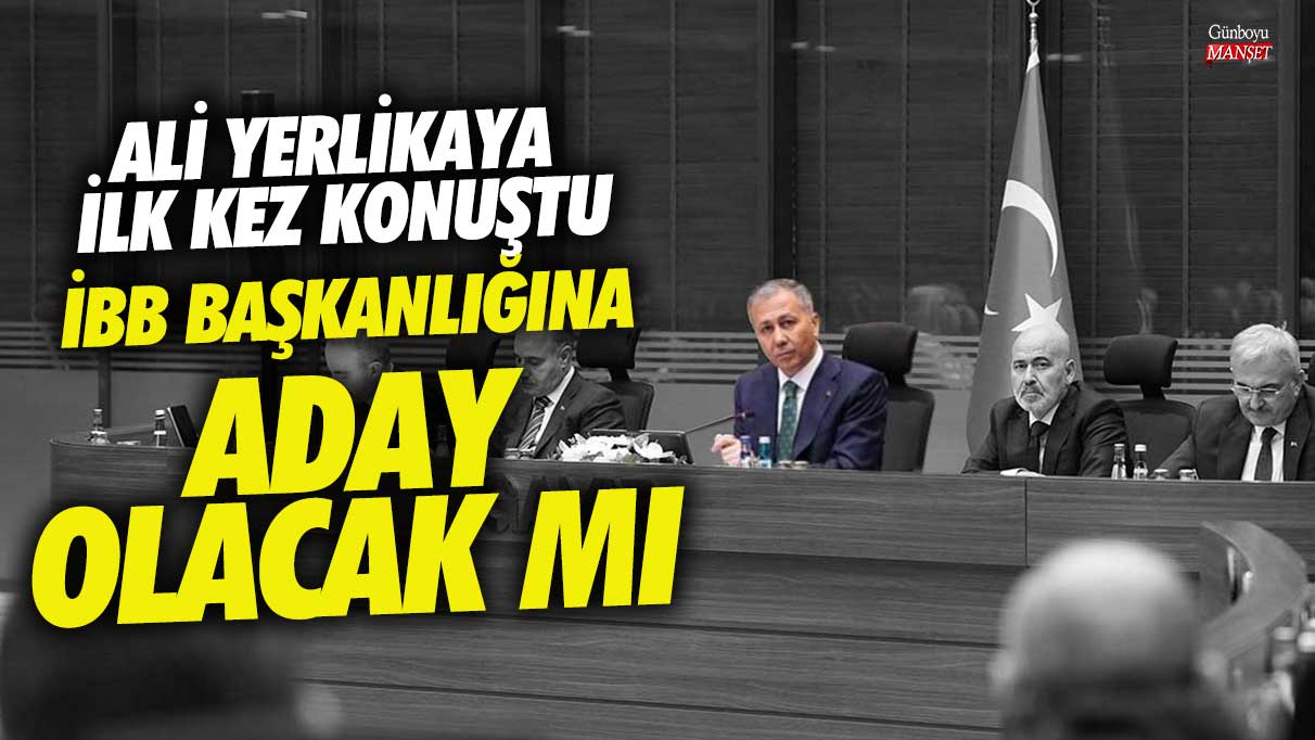 Ali Yerlikaya ilk kez konuştu! İBB başkanlığına aday olacak mı