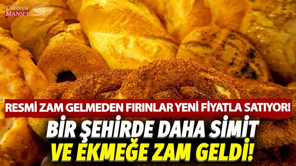 Bir şehirde daha simit ve ekmeğe zam geldi! Resmi zam gelmeden fırınlar yeni fiyatla satıyor