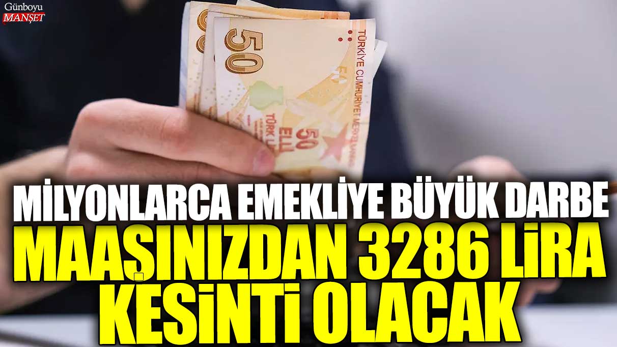 Milyonlarca emekliye büyük darbe! Maaşınızdan tam 3286 lira kesinti olacak