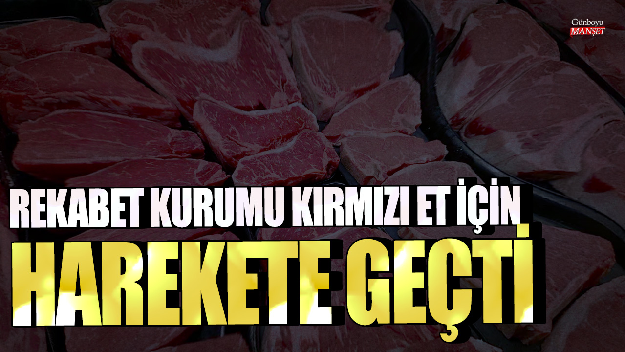 Rekabet Kurumu kırmızı et için harekete geçti