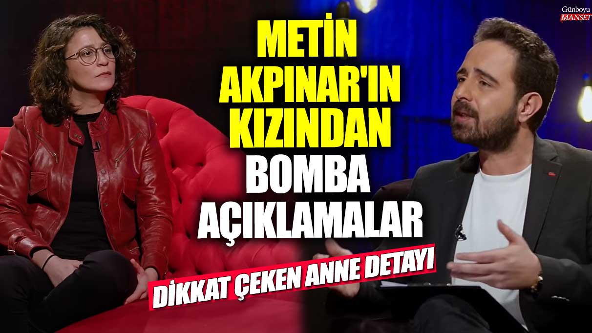 Metin Akpınar'ın kızından bomba açıklamalar! Dikkat çeken anne detayı