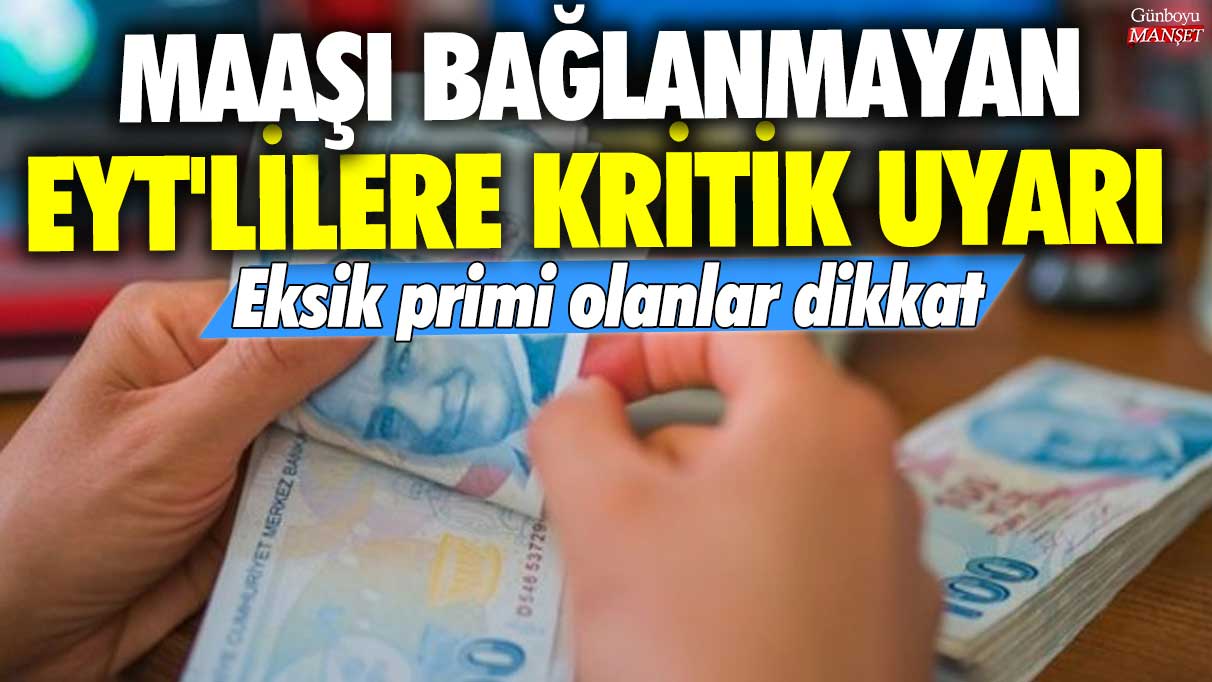 Maaşı bağlanmayan EYT'lilere kritik uyarı! Eksik primi olanlar dikkat