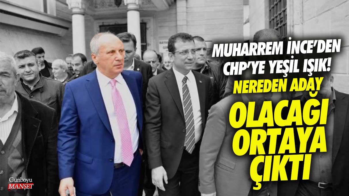 Muharrem İnce'den CHP'ye yeşil ışık! Nereden aday olacağı ortaya çıktı