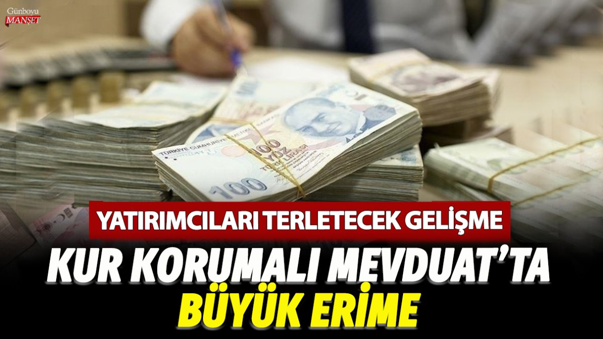 Yatırımcıları terletecek gelişme! Kur Korumalı Mevduat'ta büyük erime