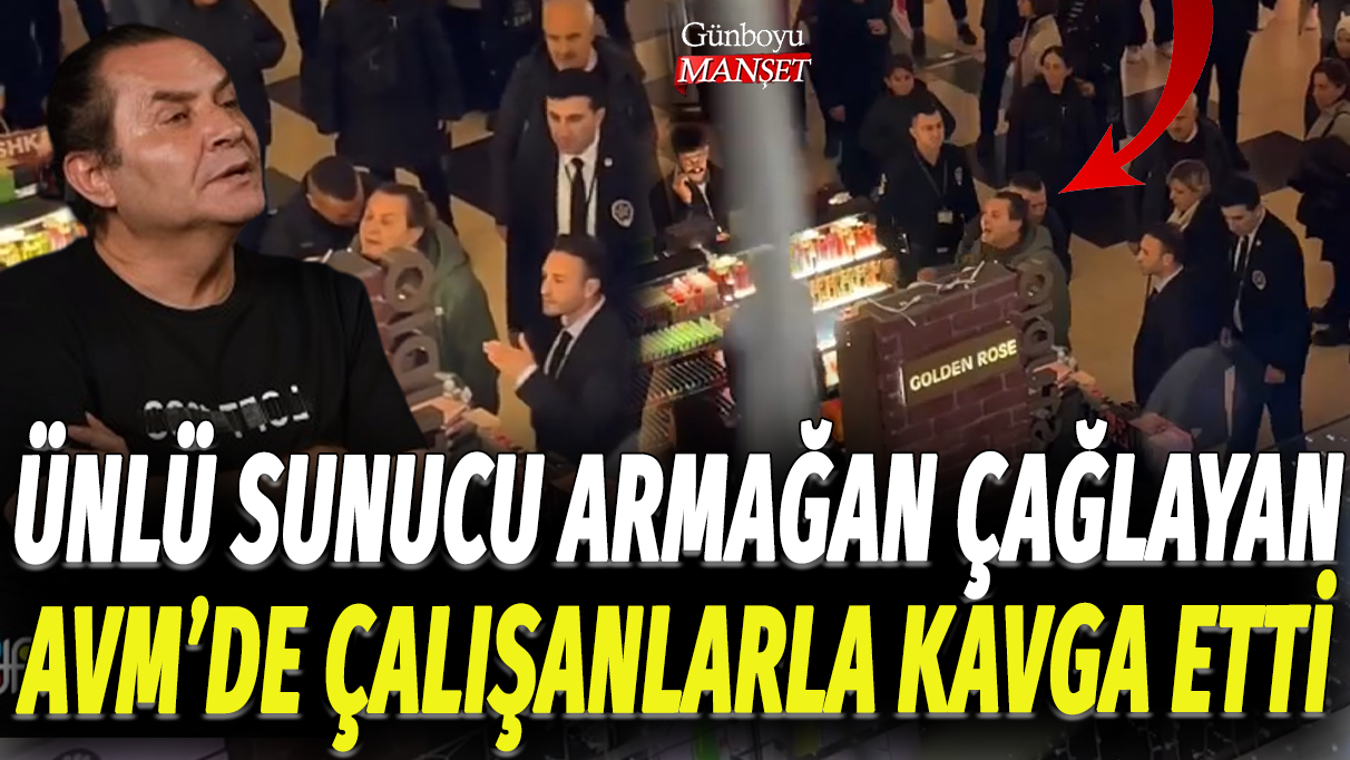 Ünlü sunucu Armağan Çağlayan AVM'de çalışanlarla kavga etti