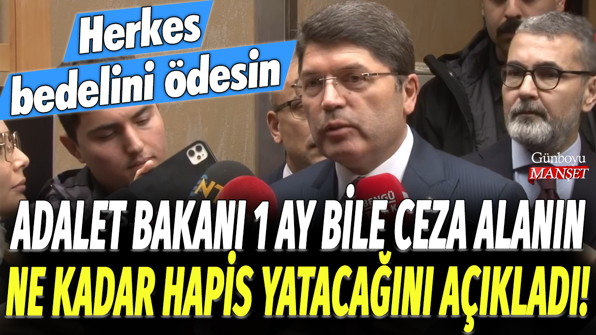 Adalet Bakanı 1 ay bile ceza alanın ne kadar hapis yatacağını açıkladı! Herkes bedelini ödesin