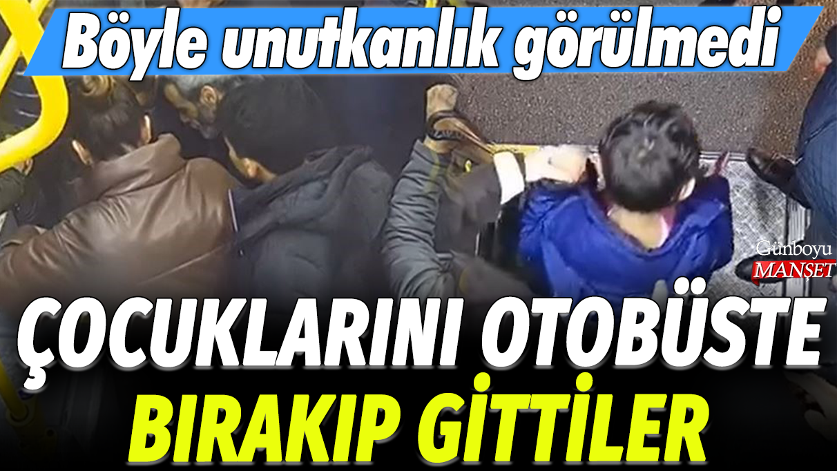 Çocuklarını otobüste bırakıp gittiler: Böyle unutkanlık görülmedi!