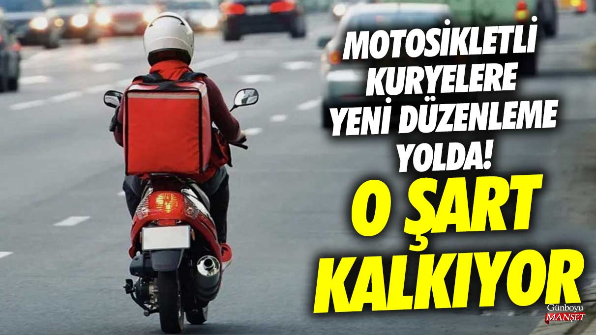 Motosikletli kuryelere yeni düzenleme yolda! O şart kalkıyor