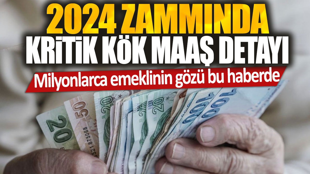 2024 zammında kritik kök maaş detayı: Milyonlarca emeklinin gözü bu haberde