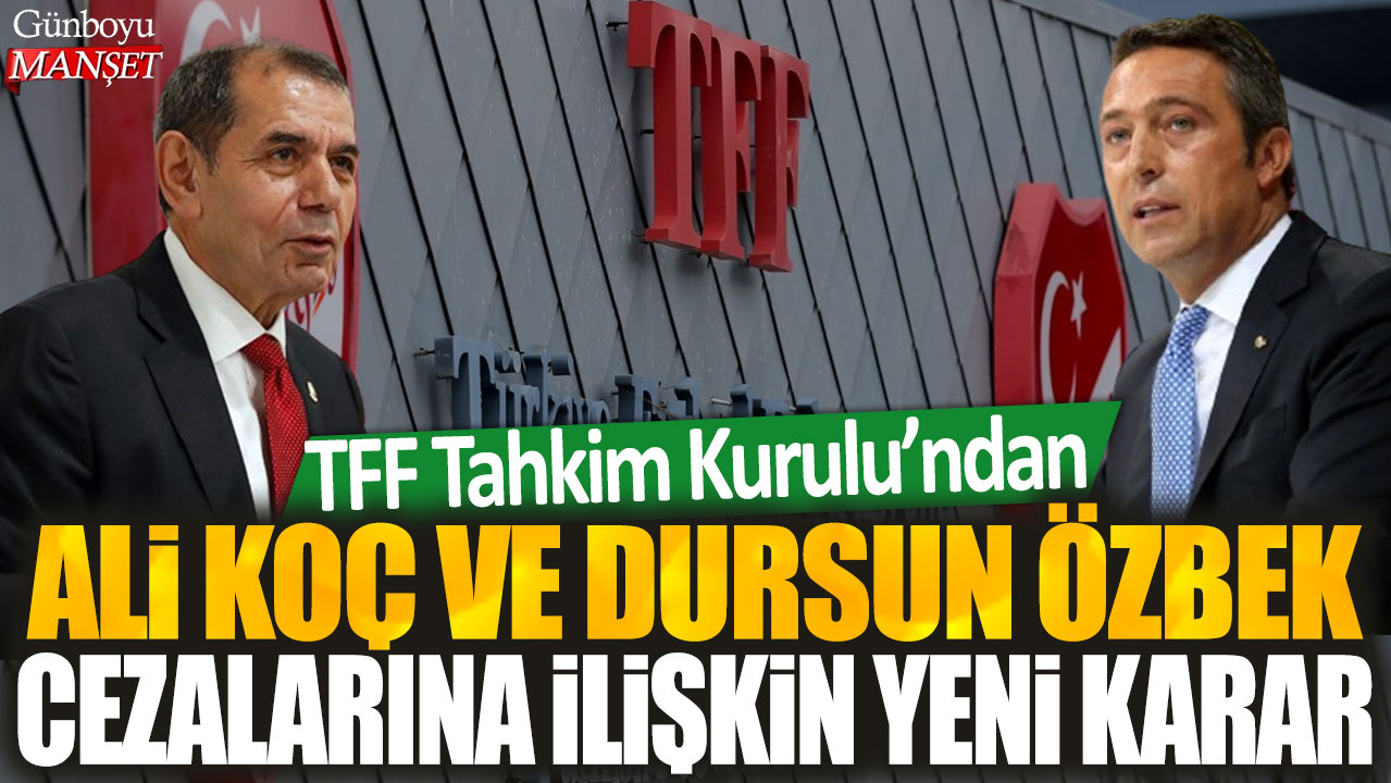 TFF Tahkim Kurulu'ndan Ali Koç ve Dursun Özbek cezalarına ilişkin yeni karar