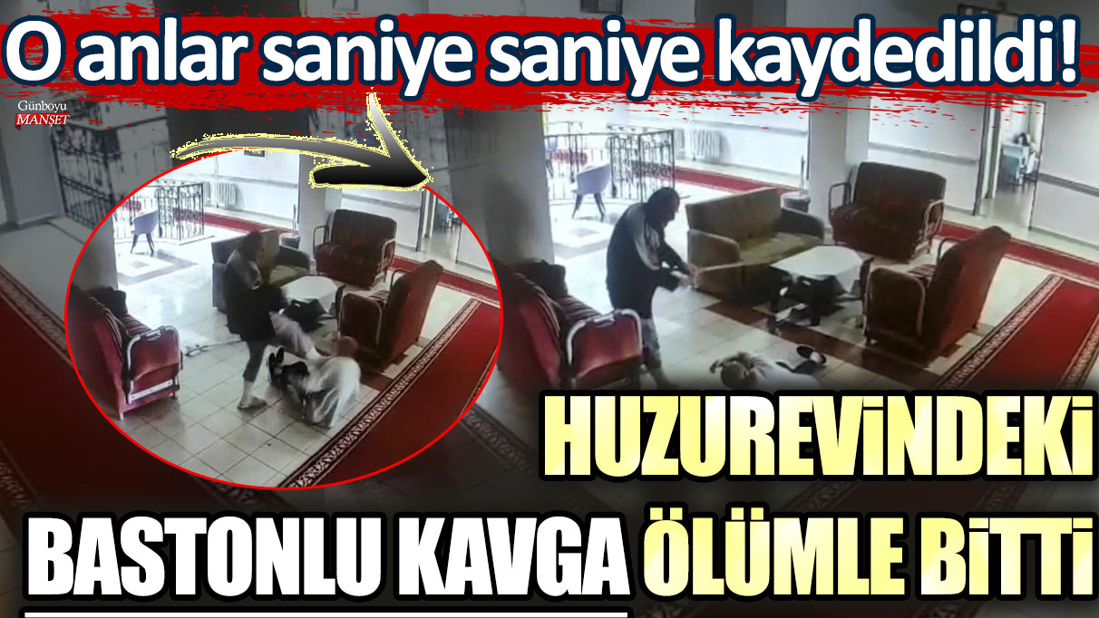 Huzurevindeki bastonlu kavga ölümle bitti: O anlar saniye saniye kaydedildi!