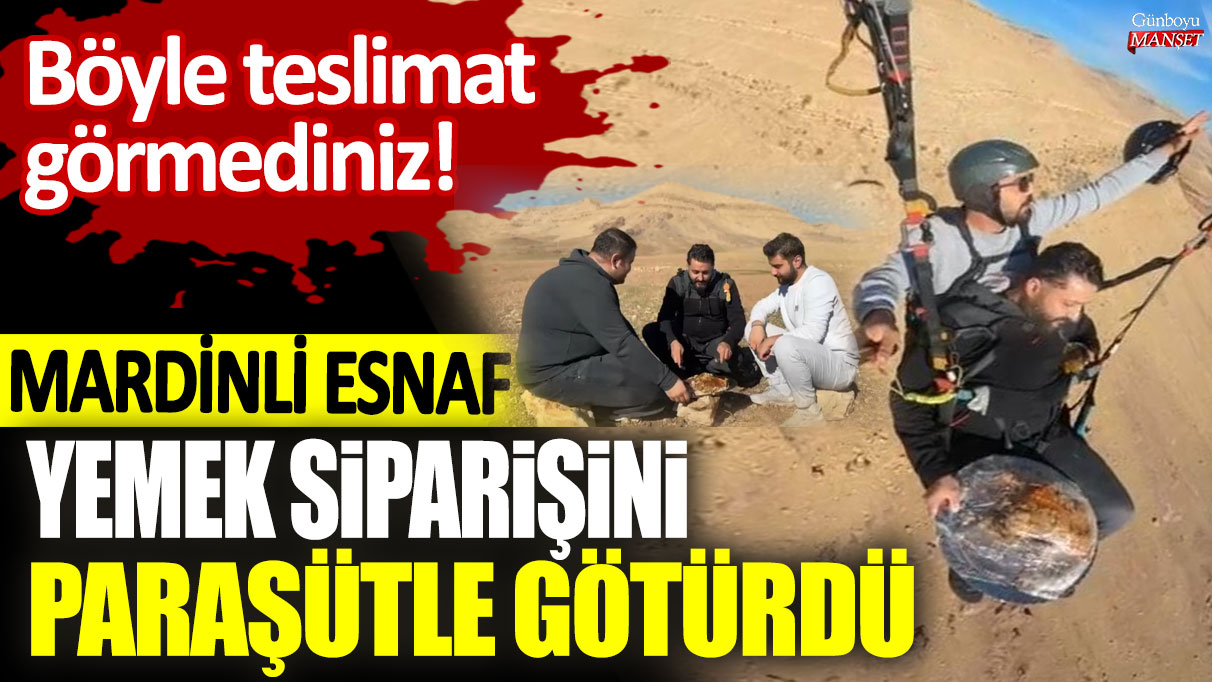 Böyle teslimat görmediniz: Mardinli esnaf yemek siparişini paraşütle götürdü!