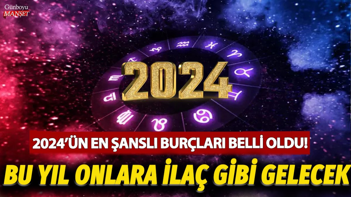 2024'ün en şanslı burçları belli oldu! Bu yıl onlara ilaç gibi gelecek