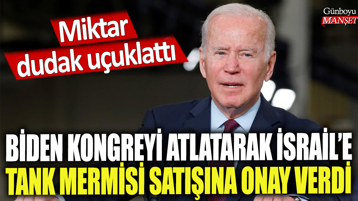 Biden kongreyi atlatarak İsrail’e tank mermisi satışına onay verdi: Miktar dudak uçuklattı!