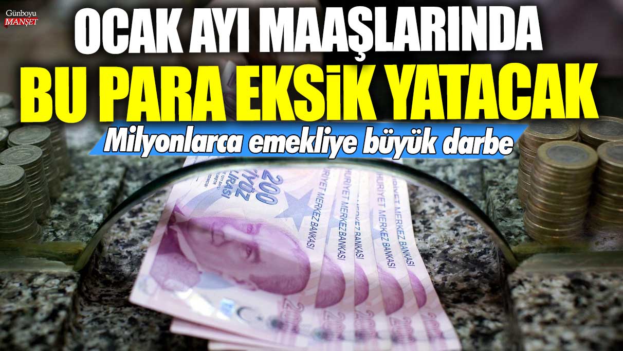 Milyonlarca emekliye büyük darbe! Ocak ayı maaşlarında bu para eksik yatacak