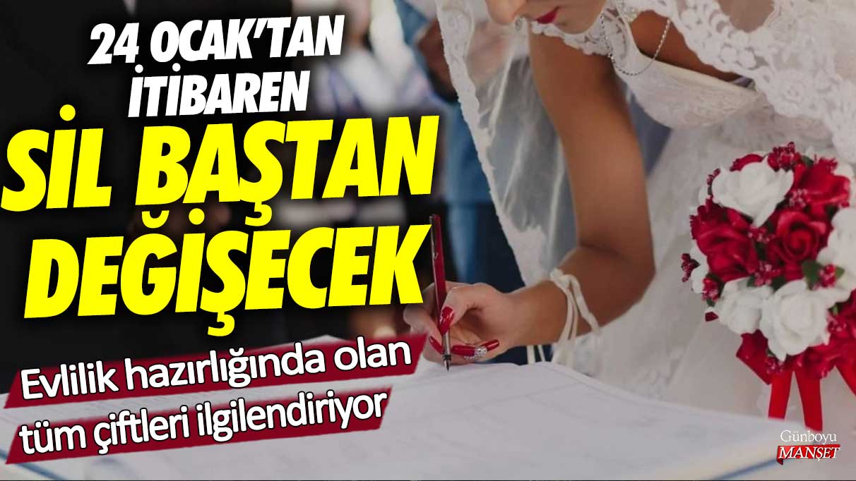 Evlilik hazırlığında olan tüm çiftleri ilgilendiriyor!24 Ocak’tan itibaren sil baştan değişecek!