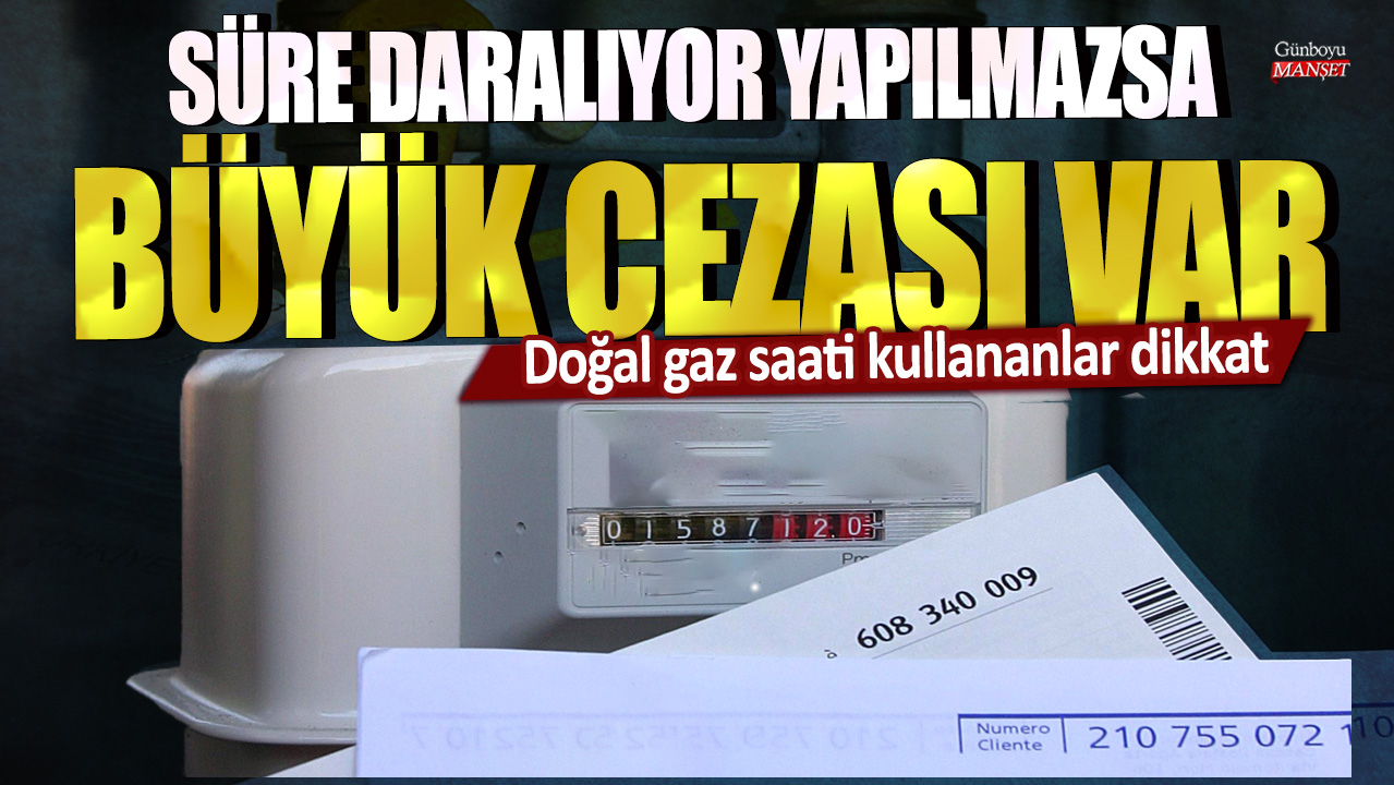 Doğal gaz saati kullananlar dikkat: Süre daralıyor yapılmazsa büyük cezası var