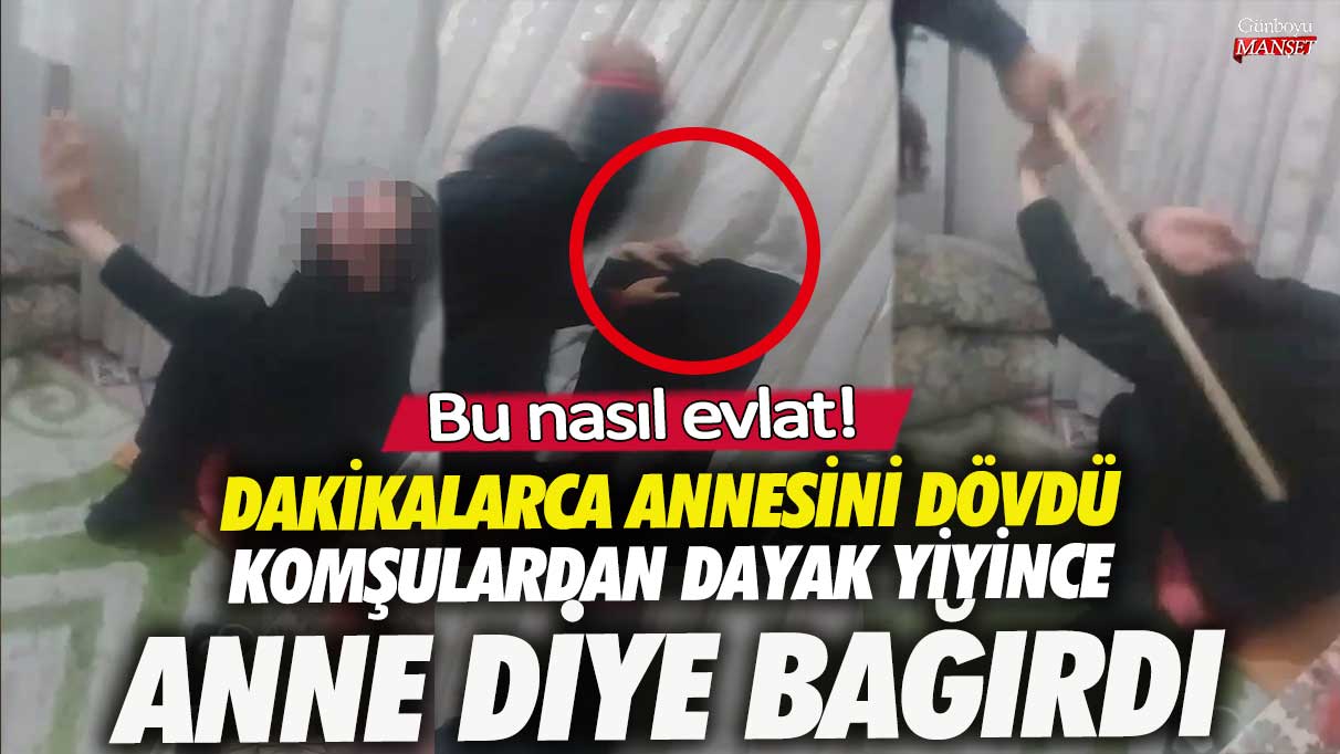 Esenyurt’ta dakikalarca annesini dövdü komşulardan dayak yiyince anne diye bağırdı! Bu nasıl evlat!