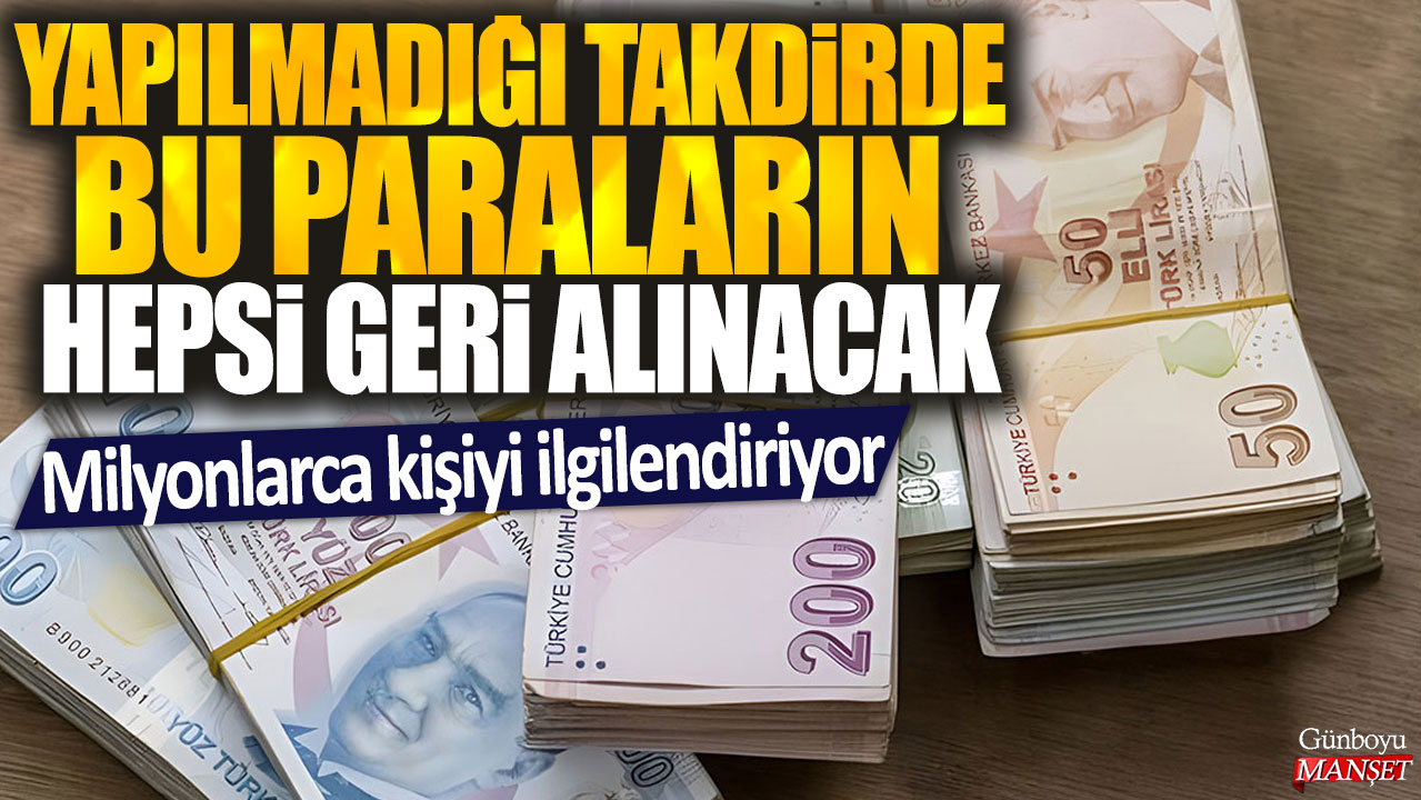 Milyonlarca kişiyi ilgilendiriyor: Yapılmadığı takdirde bu paraların hepsi geri alınacak