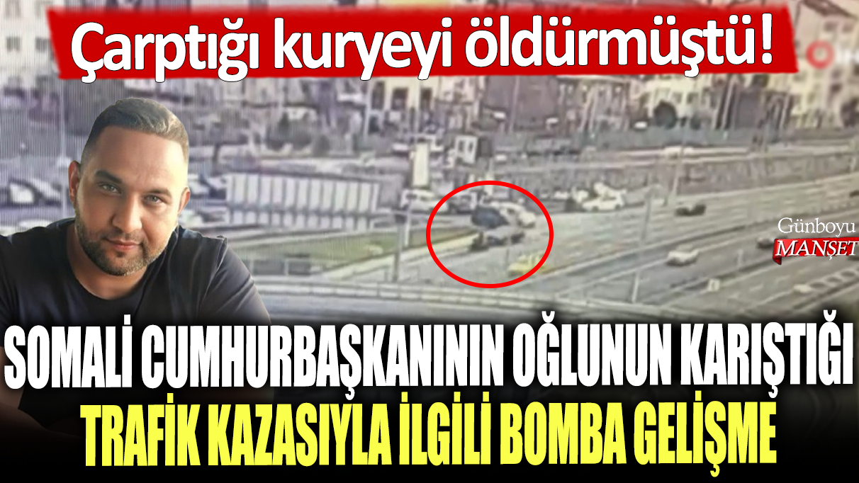 Somali Cumhurbaşkanının oğlunun karıştığı trafik kazasıyla ilgili bomba gelişme: Çarptığı kuryeyi öldürmüştü!