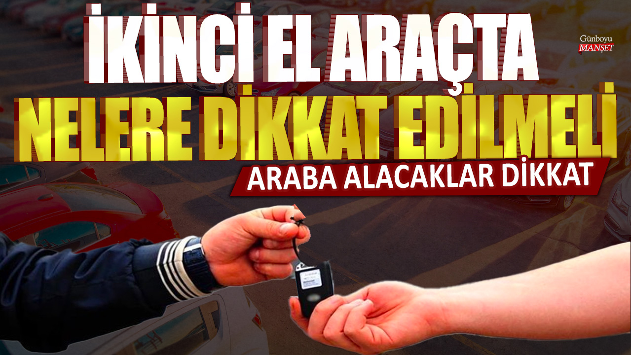 Araba alacaklar dikkat: İkinci el araçta nelere dikkat edilmeli?