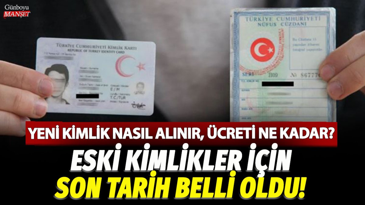 Eski kimlikler için son tarih belli oldu! Yeni kimlik nasıl alınır ve ücreti ne kadar?