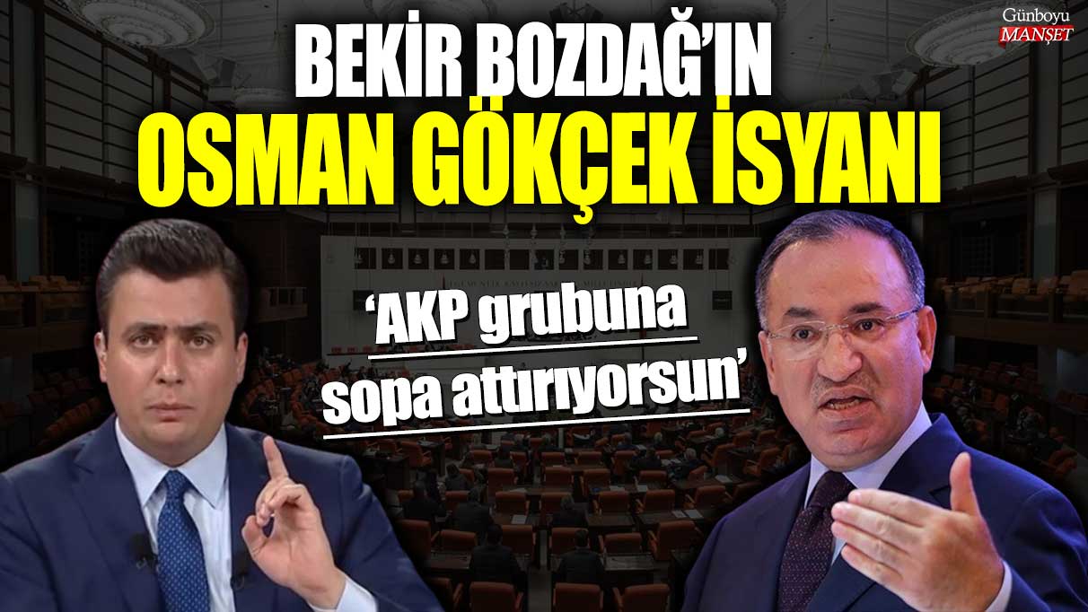 Bekir Bozdağ’ın Osman Gökçek isyanı! AKP grubuna sopa attırıyorsun