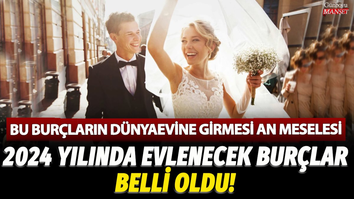 2024 yılında evlenecek burçlar belli oldu! Bu burçların dünyaevine girmesi an meselesi