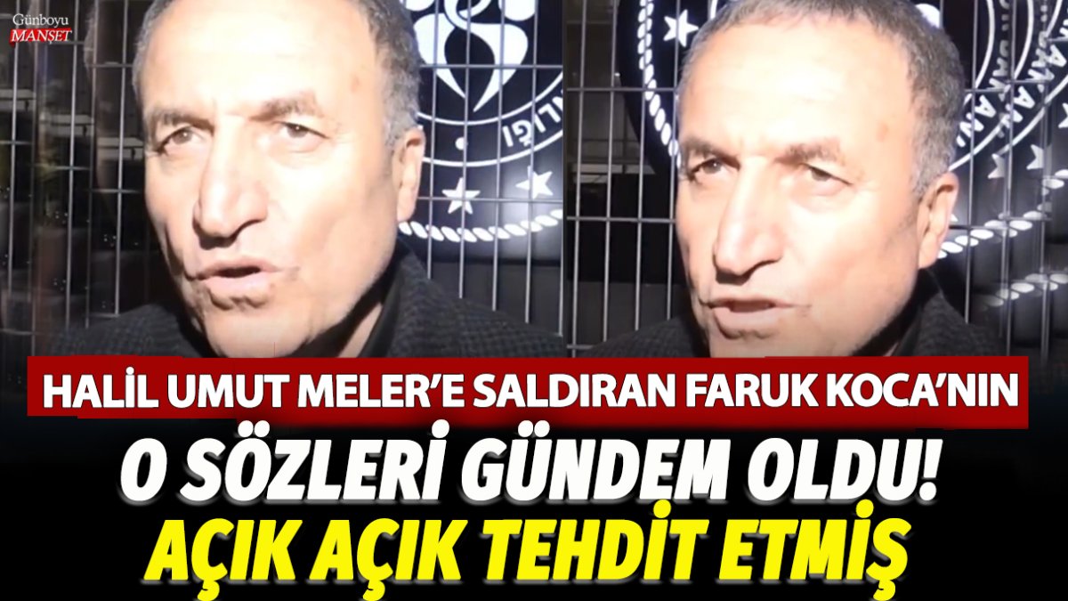 Halil Umut Meler’e saldıran Faruk Koca’nın o sözleri gündem oldu! Açık açık tehdit etmiş