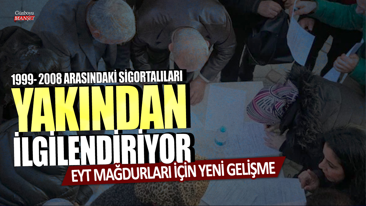 EYT mağdurları için yeni gelişme! 1999-2008 arasındaki sigortalıları yakından ilgilendiriyor