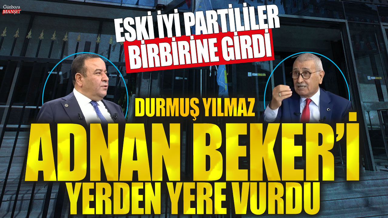 Eski İYİ Partili Durmuş Yılmaz kendisi gibi İYİ Parti'den istifa eden Adnan Beker'i yerden yere vurdu